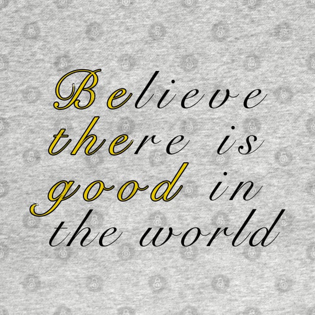 Believe There Is Good In The World by DJV007